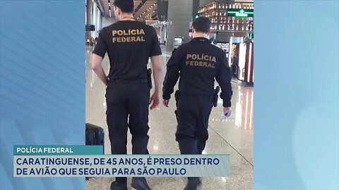 Polícia Federal: Caratinguense, de 45 Anos, é Preso Dentro de Avião que Seguia para São Paulo.