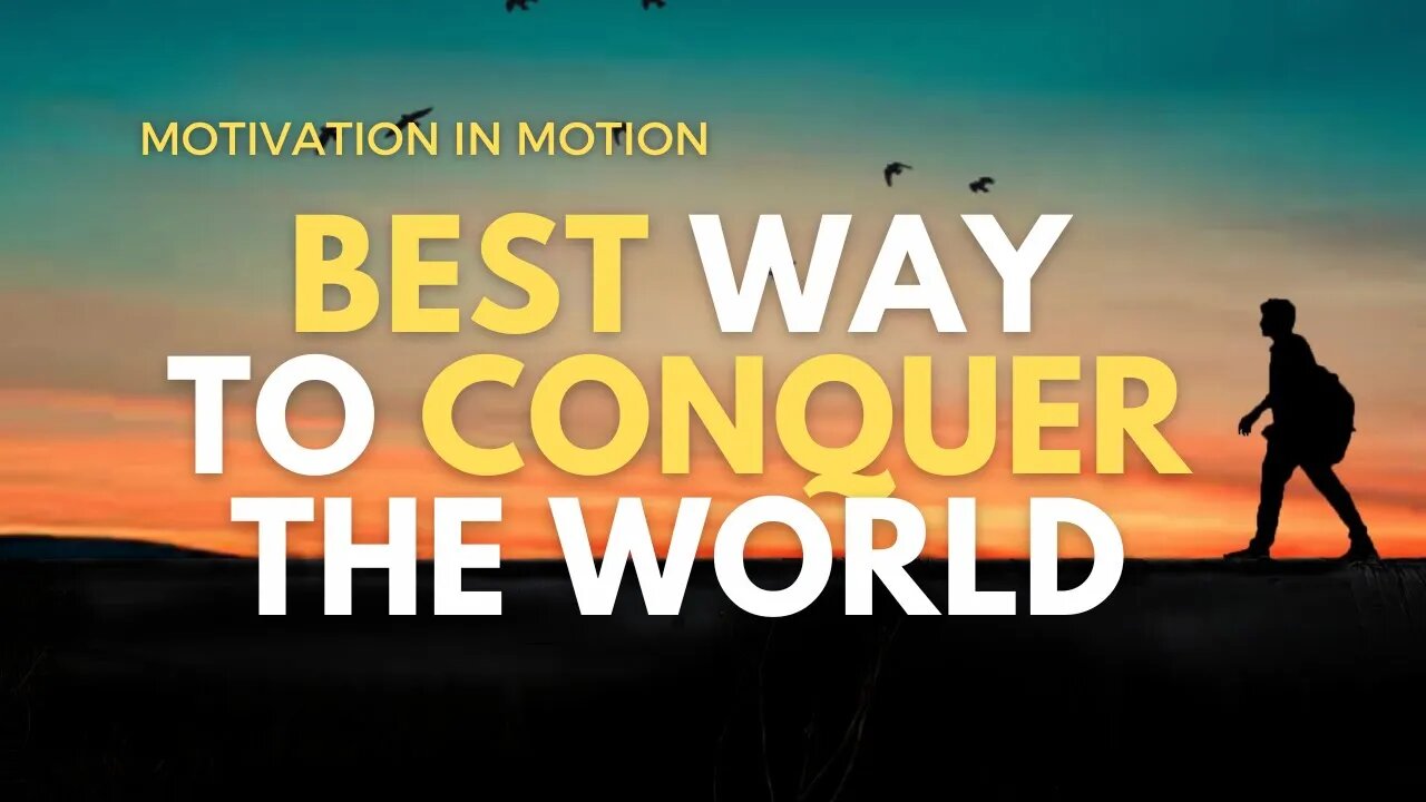 Best Way To Conquer The World | Motivation In Motion Season 4