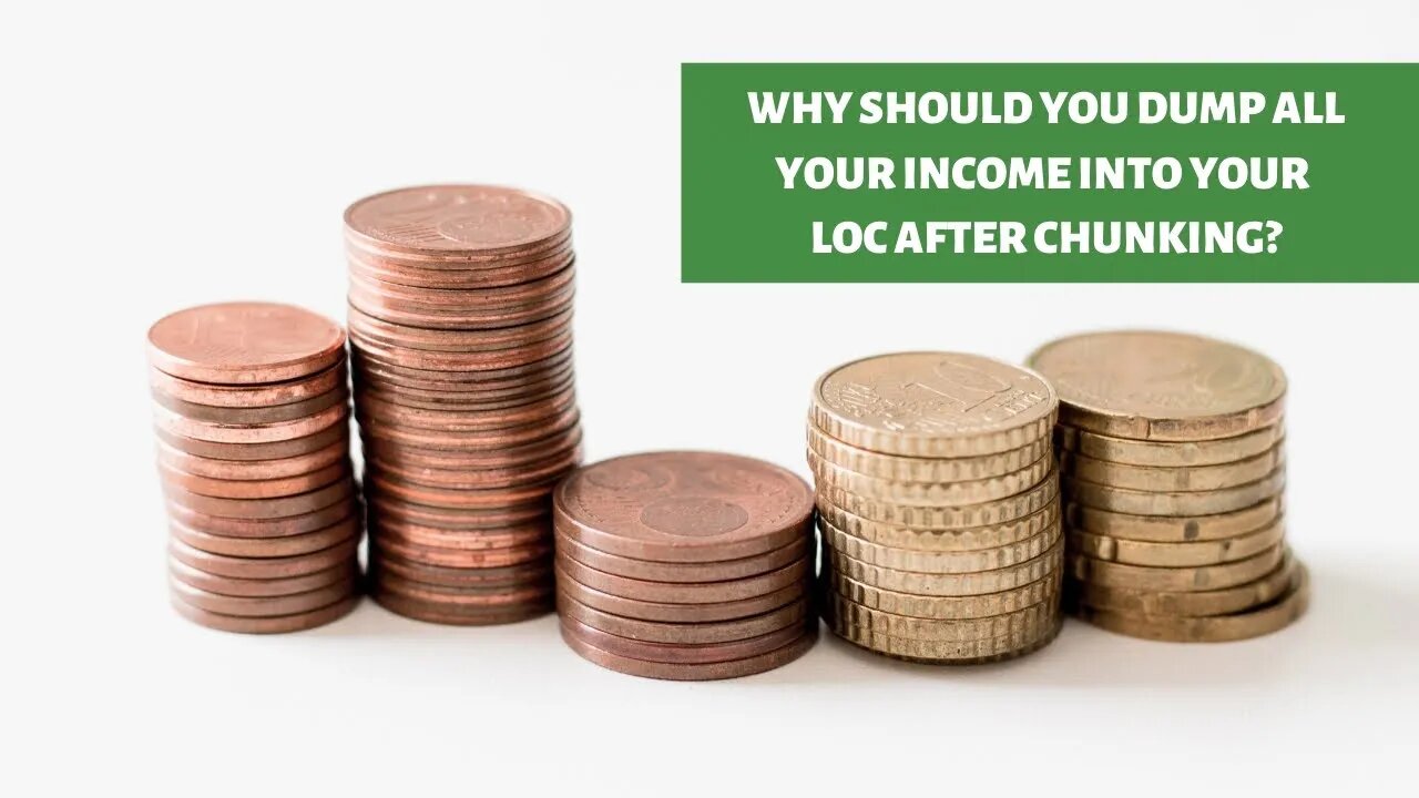 Why Should You Dump All Your Income Into Your LOC After Chunking