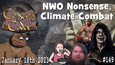 Conscious Codex 149: NWO Nonsense, Climate Combat