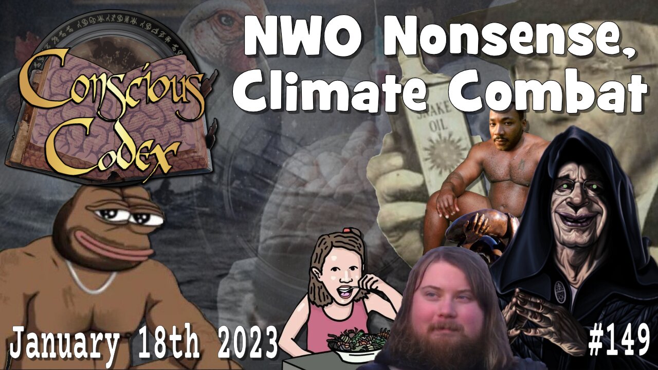 Conscious Codex 149: NWO Nonsense, Climate Combat