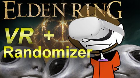 I am playing Elden Ring in VR with a Randomizer, it's torture