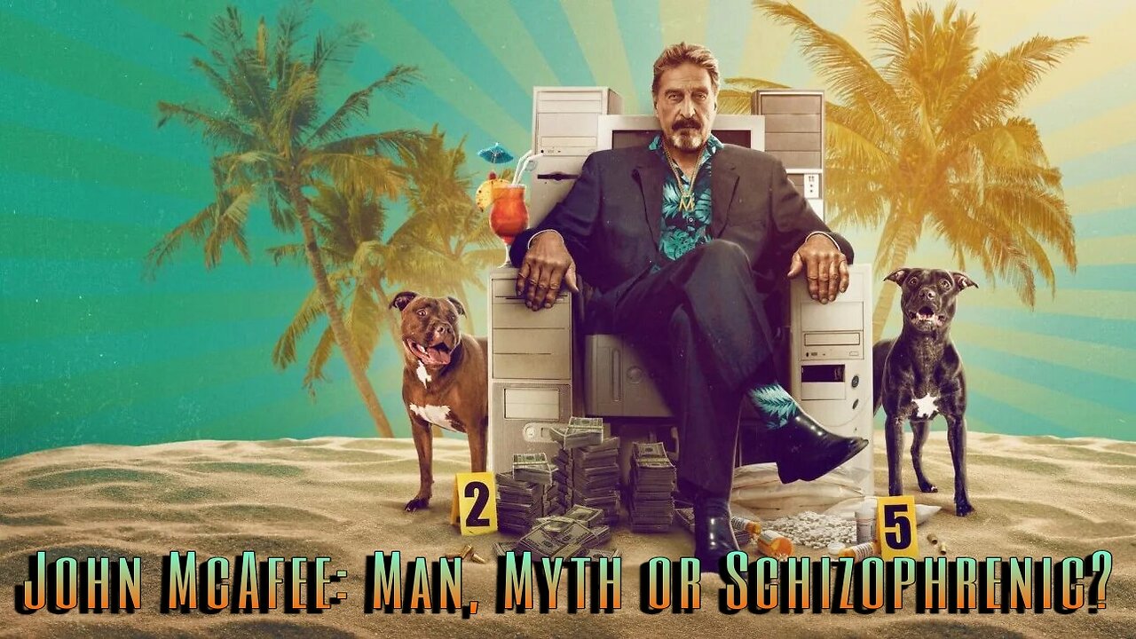 John McAfee: Man, Myth or Schizophrenic?