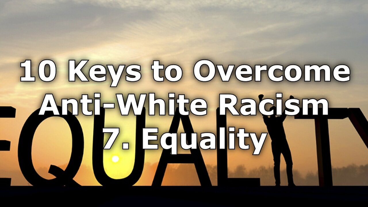Equality - 10 Keys to Overcome Anti-White Racism In America