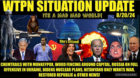 WTPN SITUATION UPDATE 8/20/24 “MONKEYPOX CHEM-TRAILS, DNC CHAOS, WW3”