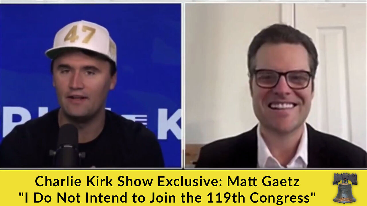 Charlie Kirk Show Exclusive: Matt Gaetz "I Do Not Intend to Join the 119th Congress"