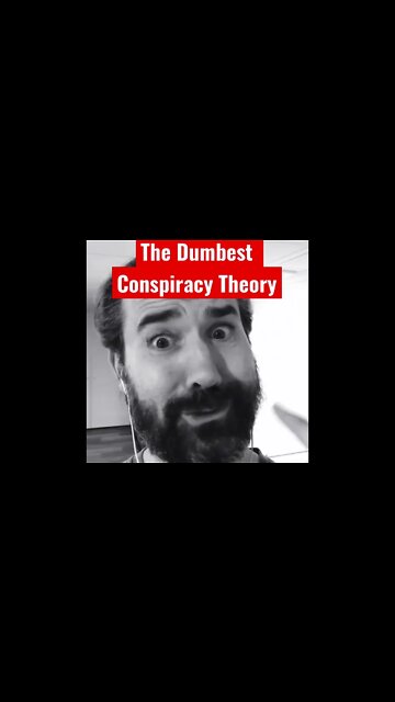The Dumbest Conspiracy Theory