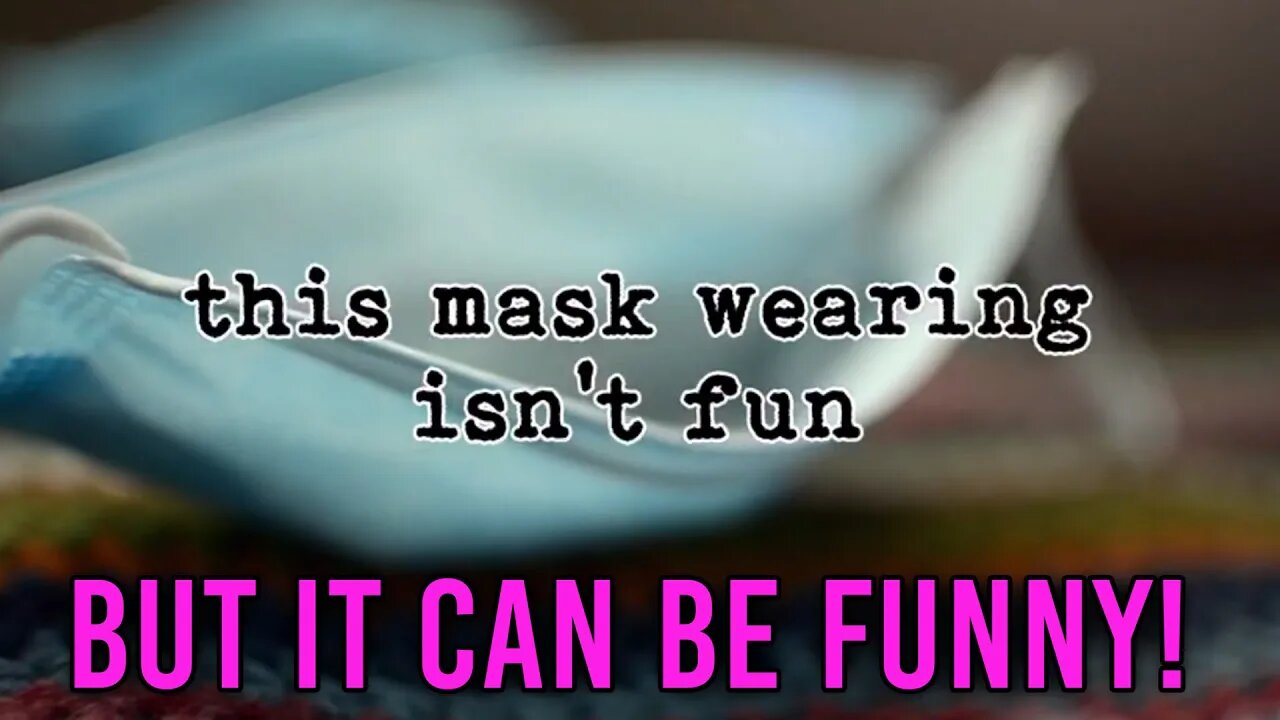 Mask Wearing Mash: A Humorous Look at where we find ourselves!