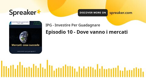 Episodio 10 - Dove vanno i mercati