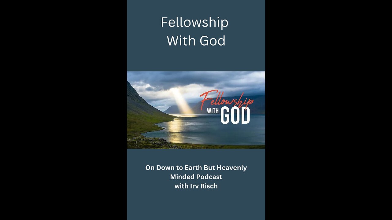 Fellowship with God, Session 7, On Down to Earth But Heavenly Minded Podcast