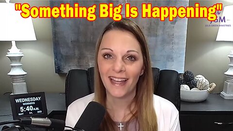 Julie Green Latest Intel 5.24.23: "Something Big Is Happening"