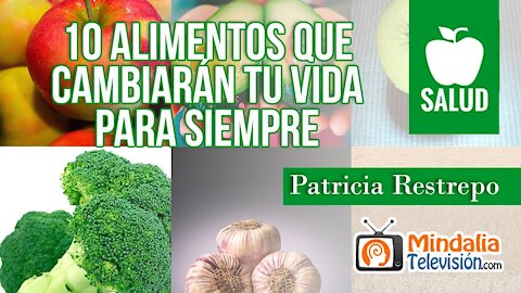 10 alimentos que cambiarán tu vida para siempre, por Patricia Restrepo