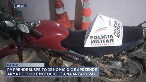 Catuji: PM prende Suspeito de Homicídios e apreende Arma de Fogo e Motocicleta na Área Rural.