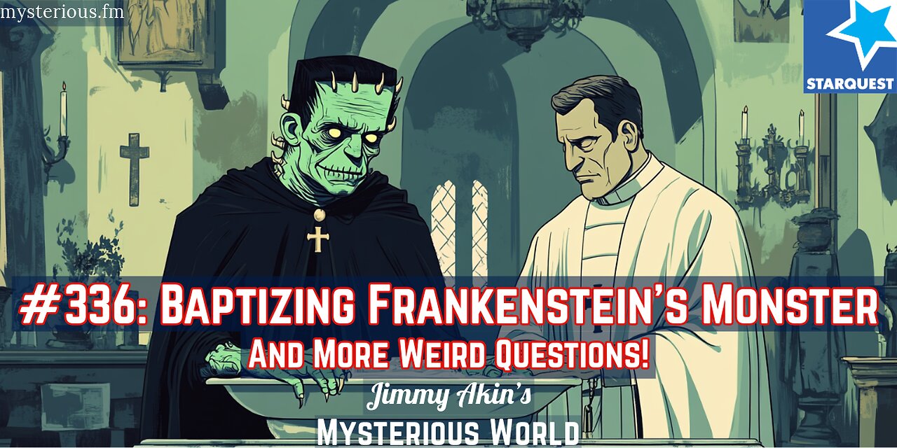 Baptizing Frankenstein’s Monster (Weird Questions) - Jimmy Akin's Mysterious World