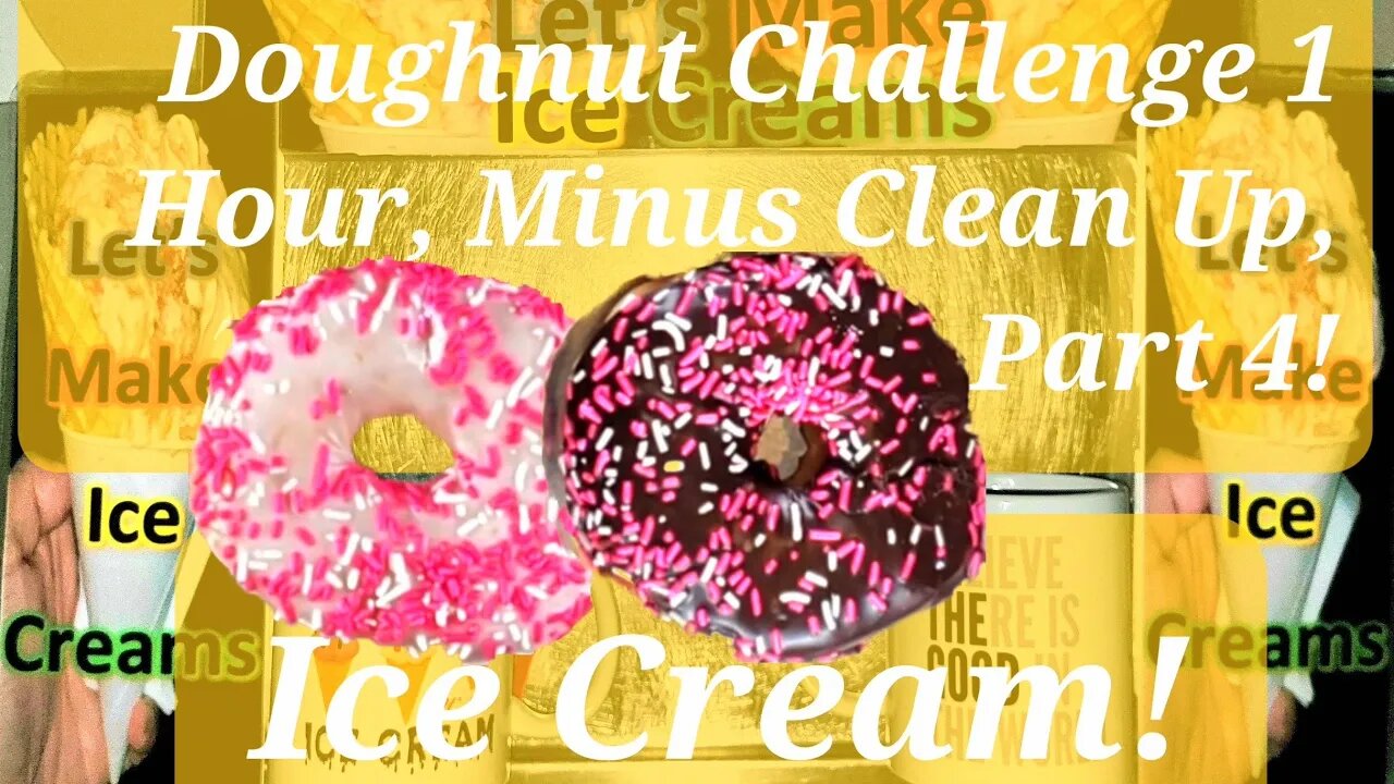 Ice Creams Challenge 1 Hour Non-Stop, Minus Clean Up, Edited To 19 Minutes Part 4 !