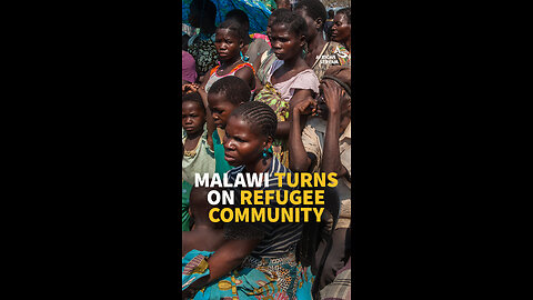 Malawi Turns On Refugee Community