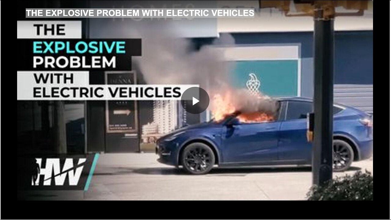 THE EXPLOSIVE PROBLEM WITH ELECTRIC VEHICLES