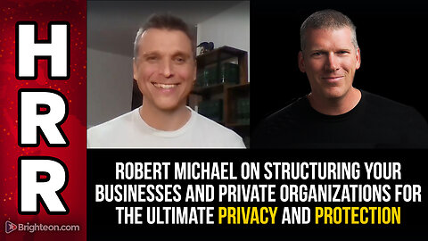 Robert Michael on structuring your businesses and private organizations for the ultimate PRIVACY...