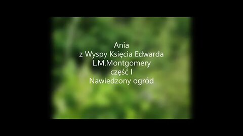 Ania z Wyspy Księcia Edwarda - L.M.Montgomery część I - Nawiedzony ogród