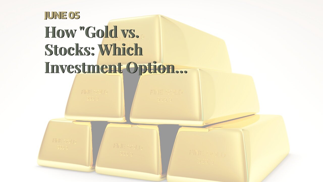 How "Gold vs. Stocks: Which Investment Option is Right for You?" can Save You Time, Stress, and...