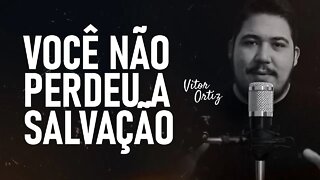 Você não perdeu a salvação | Vitor Ortiz