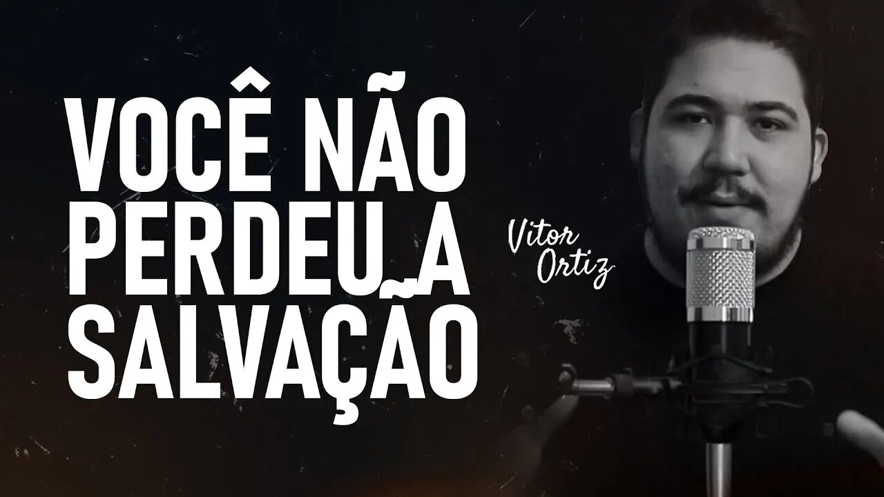 Você não perdeu a salvação | Vitor Ortiz