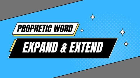 Prophetic Word - Expand & Extend