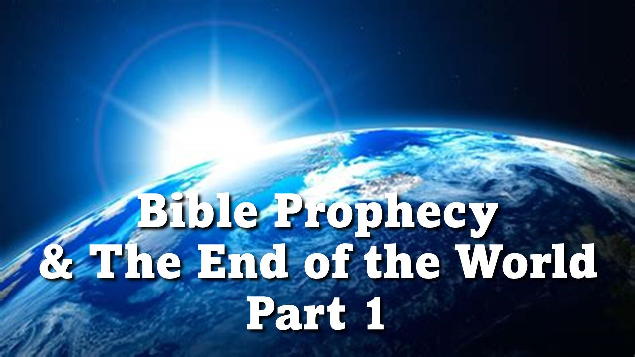 Bible Prophecy & The End of the World - Part 1