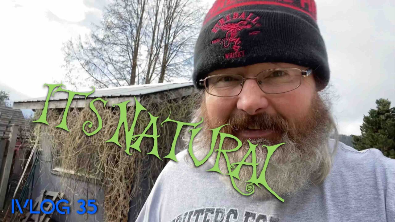 It’s Natural - VLOG 35