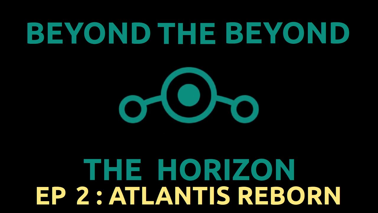 Ep 2. Beyond The Beyond The Horizon "Atlantis Reborn"