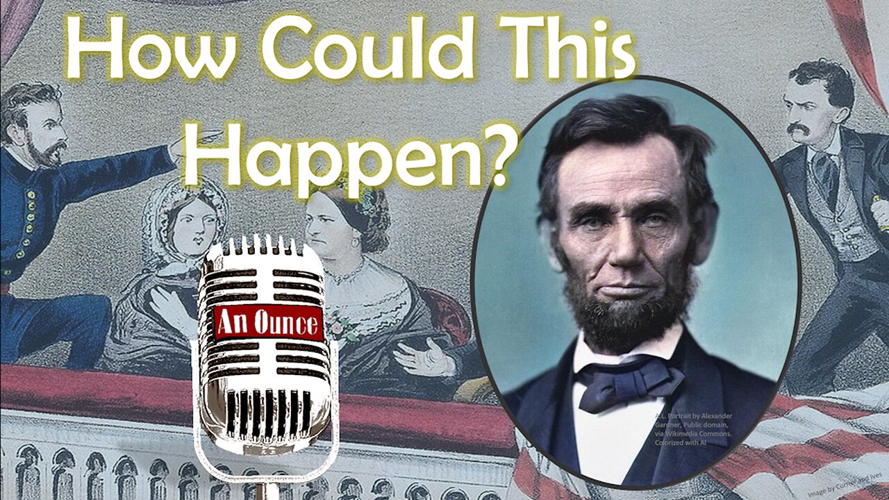 Lincoln’s Assassination: The Incompetence of One Man Cost the Life of a President