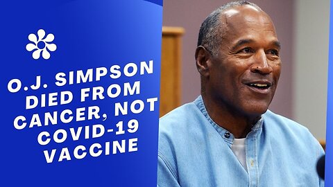 O.J. Simpson Died from Cancer, Not COVID-19 Vaccine