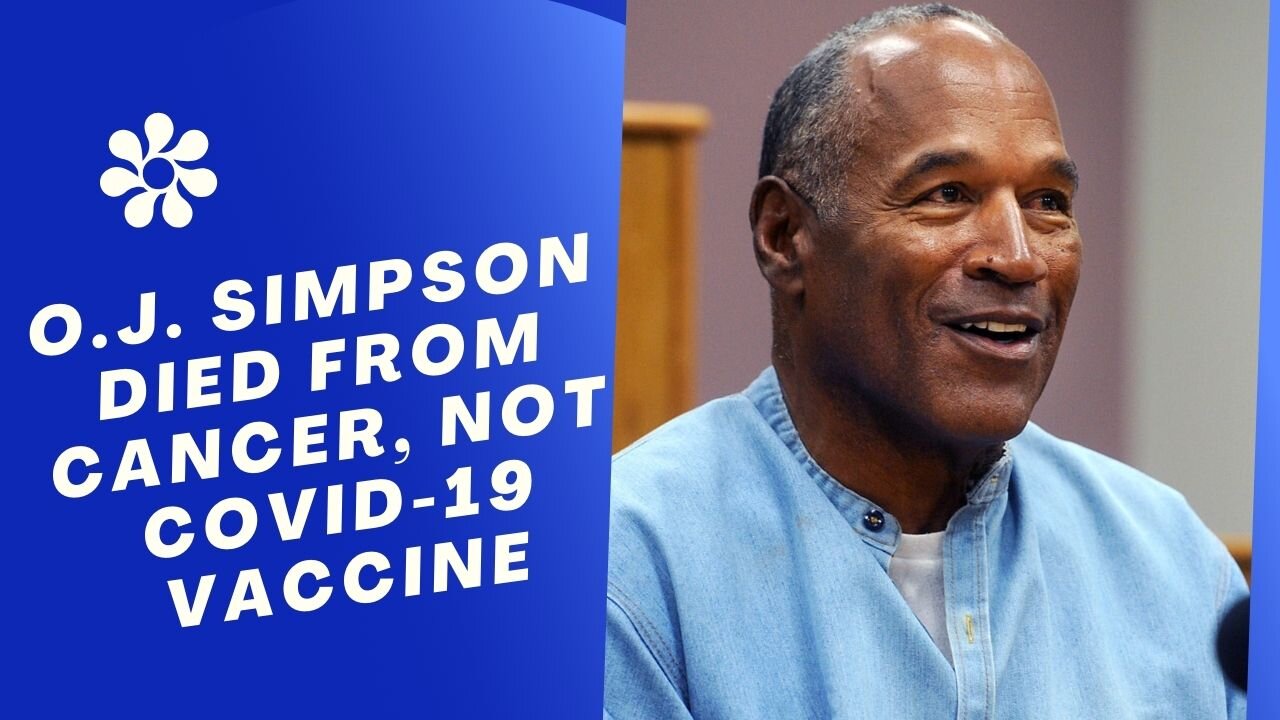 O.J. Simpson Died from Cancer, Not COVID-19 Vaccine