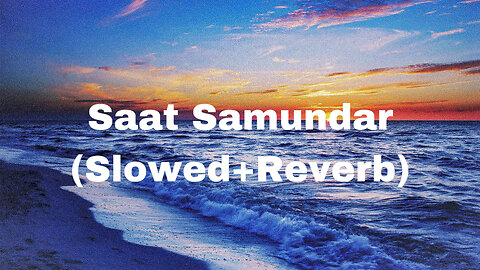 Saat Samundar || Slowed and reverb || LofiZoneX