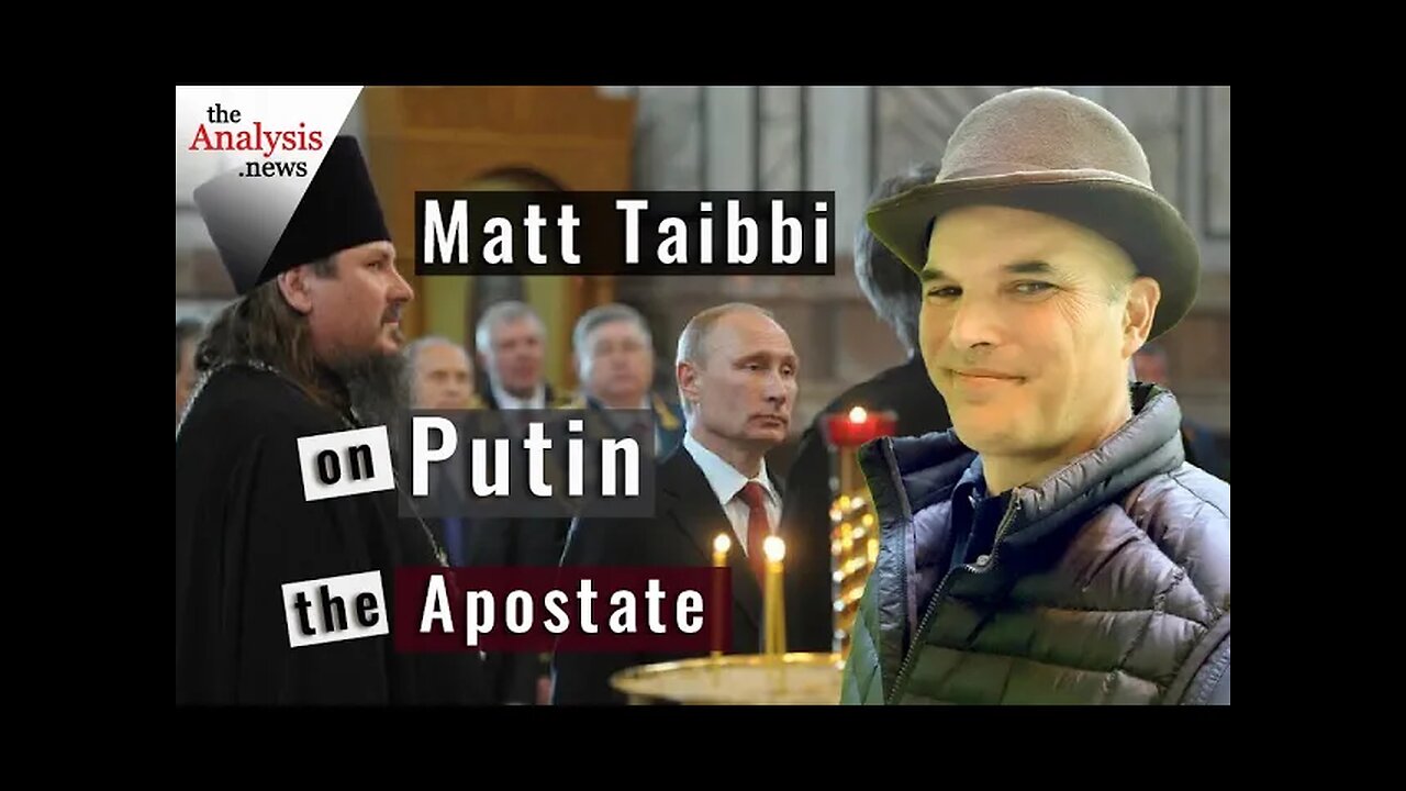 Matt Taibbi on Putin the Apostate