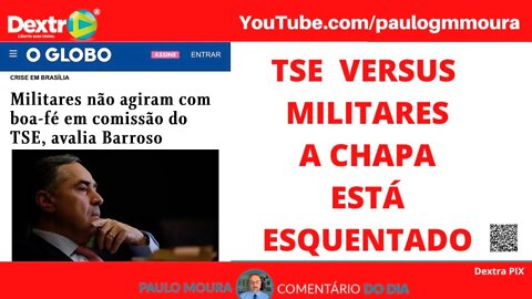 TSE VERSUS MILITARES, A CHAPA ESTÁ ESQUENTANDO !