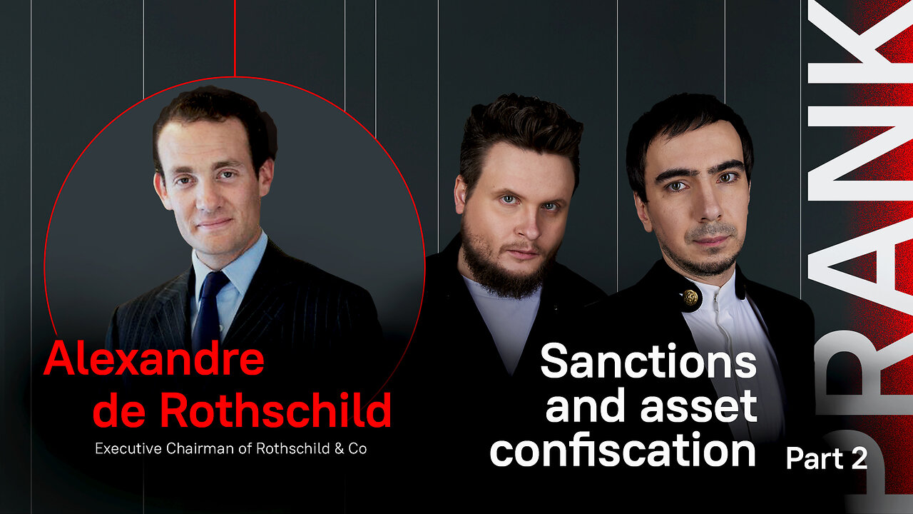 Sanctions and asset confiscation / Prank with Alexandre de Rothschild Part 2