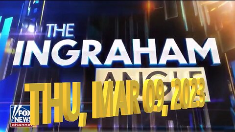 Ingraham Angle 03-09-2023