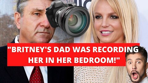Britney's Dad was recording her in her room!