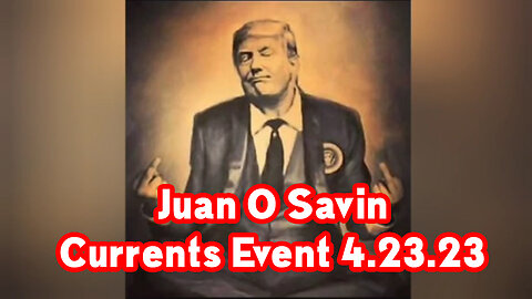 Juan O Savin Currents Event 4.23.2023