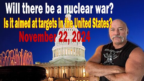 Michael Jaco Update Today Nov 22 | Will there be a nuclear war and will rogue military groups strike targets in the US?