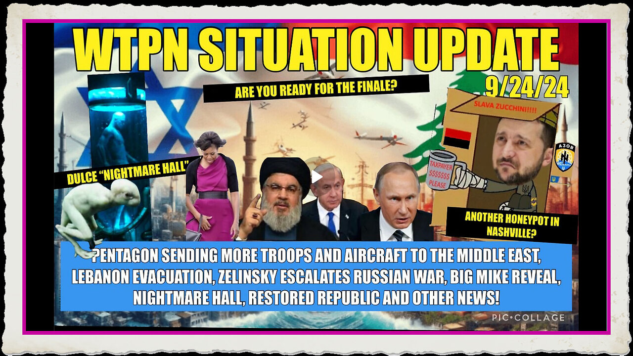 WTPN SIT UP 9 24 24 “MORE TROOPS TO ME, ZELINSKY ESCALATION, DULCE, BIG MIKE, VT INTEL”