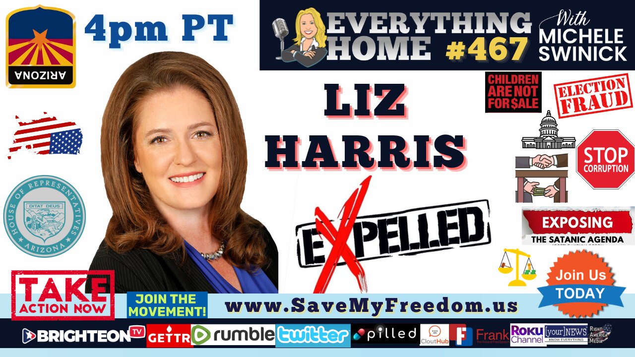 467: ARIZONA HERO LIZ HARRIS - Wrongfully Expelled From The House Of Representatives On 4/12/23 - The Day The LegislaTURDS STOLE Your Voices, Freedoms & VOTE!