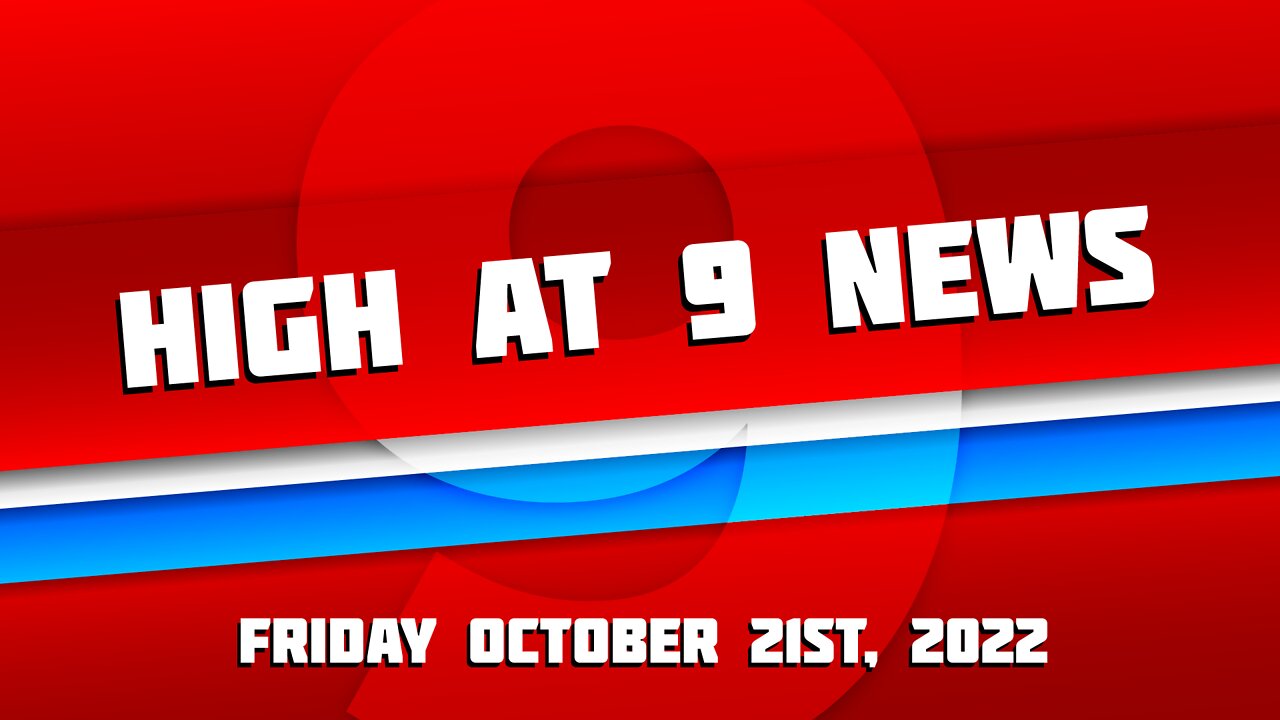 High at 9 News : Friday October 21st, 2022