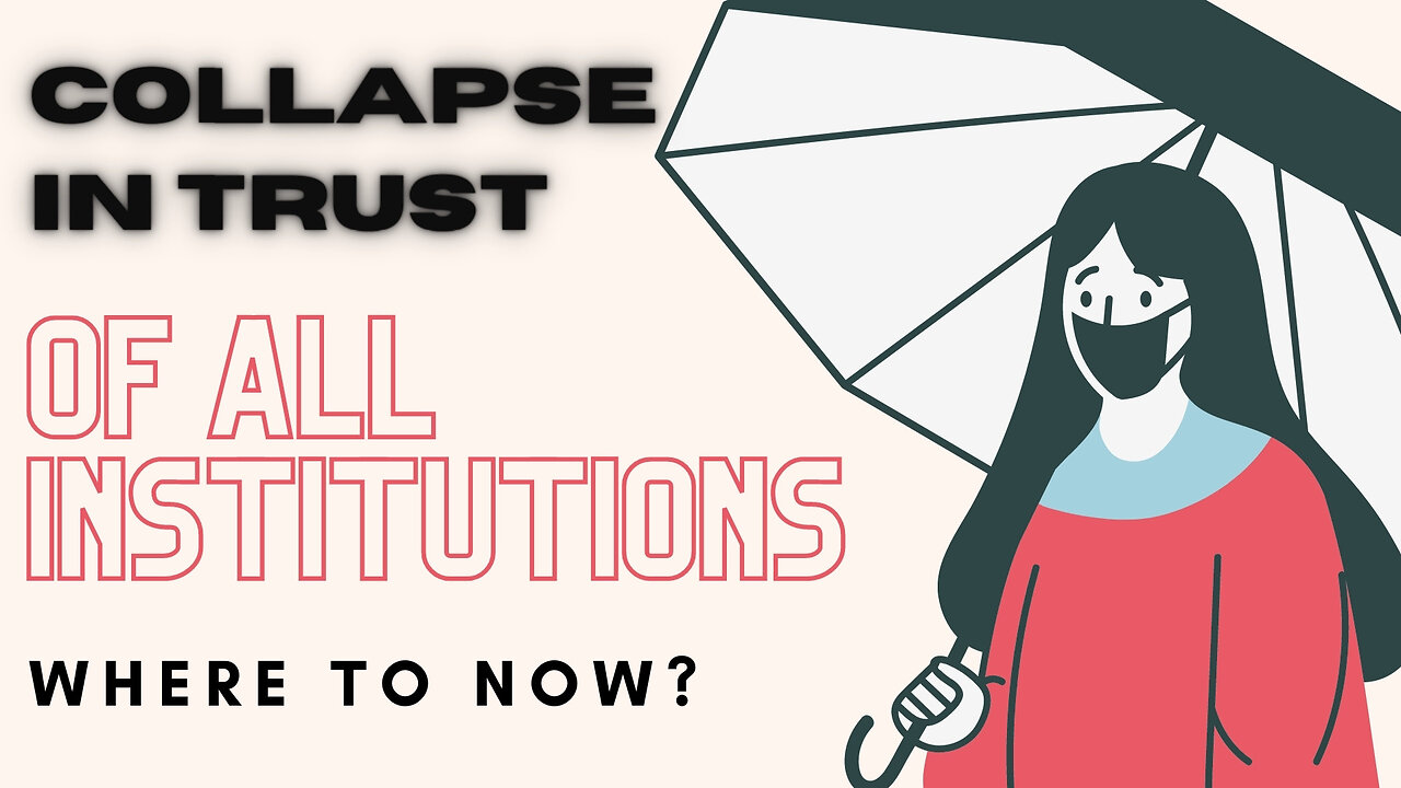 Collapse in Trust of All Institutions - Where to Now?