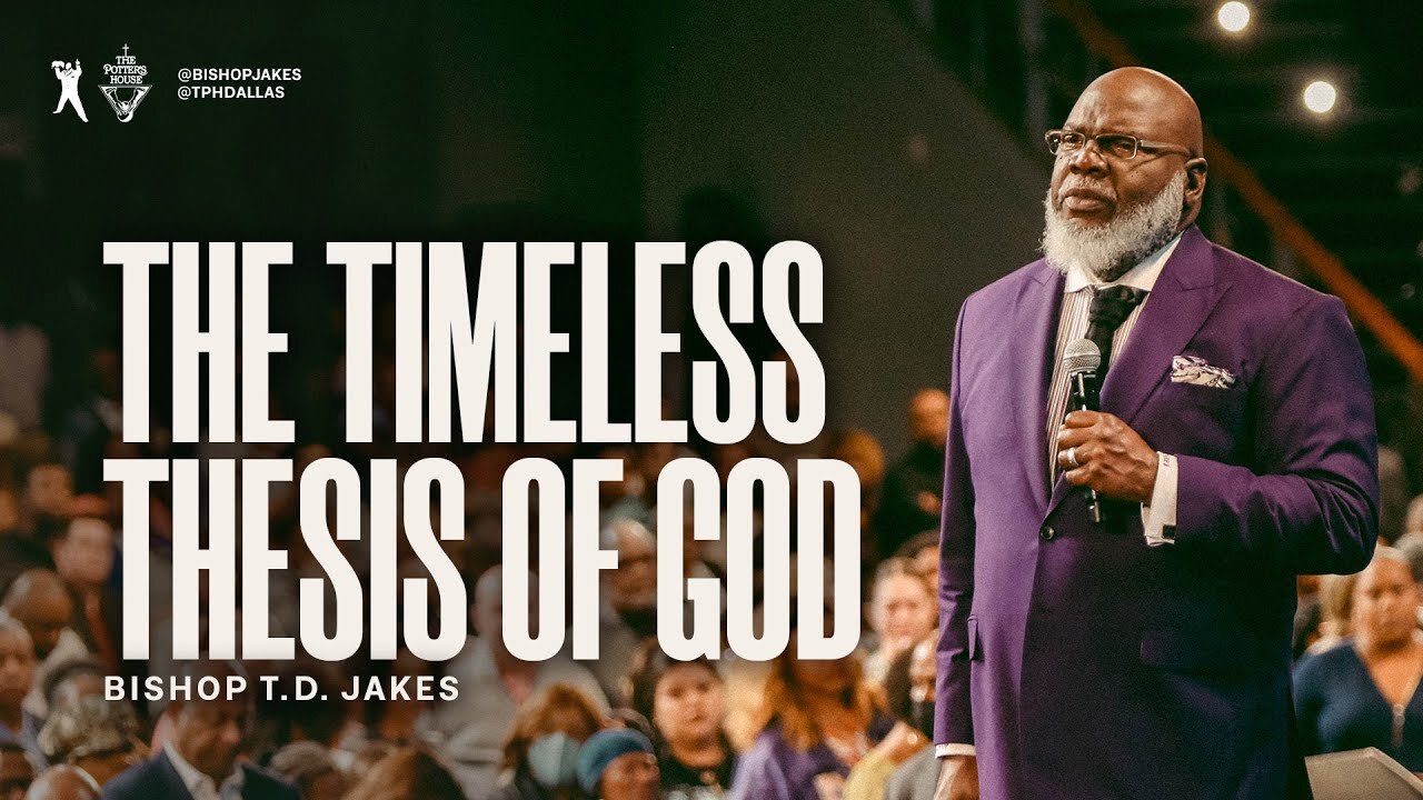 The Timeless Thesis of God - Bishop T.D. Jakes