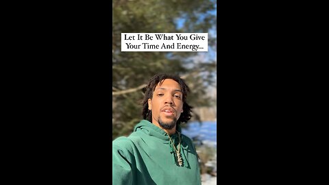 Let It Be What You Give Your Time And Energy… | Inspiration Is Key