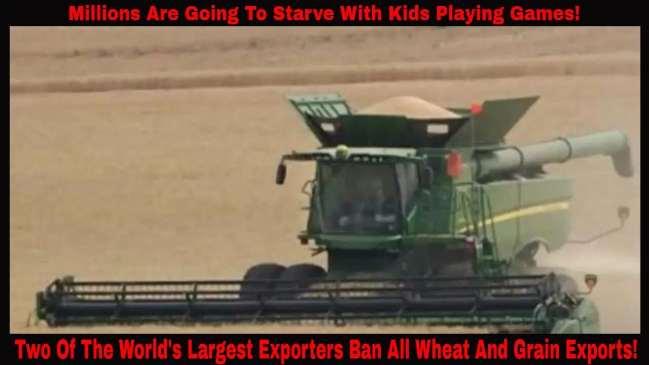 Two Of The World's Largest Exporters Ban All Wheat And Grain Exports!