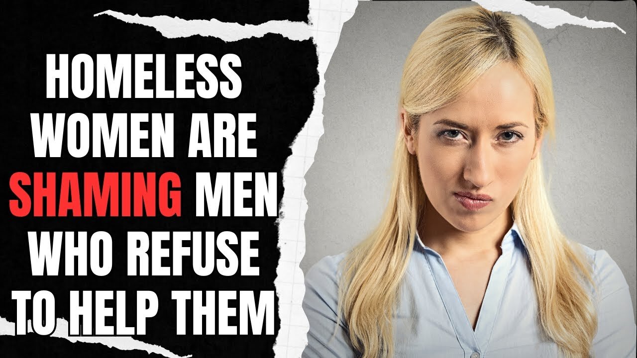 Homeless Women Are SHAMING Men Who Refuse To Help Them