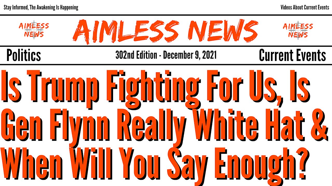 Is Trump Fighting For Us, Is Gen Flynn Really White Hat & When Will You Say Enough?